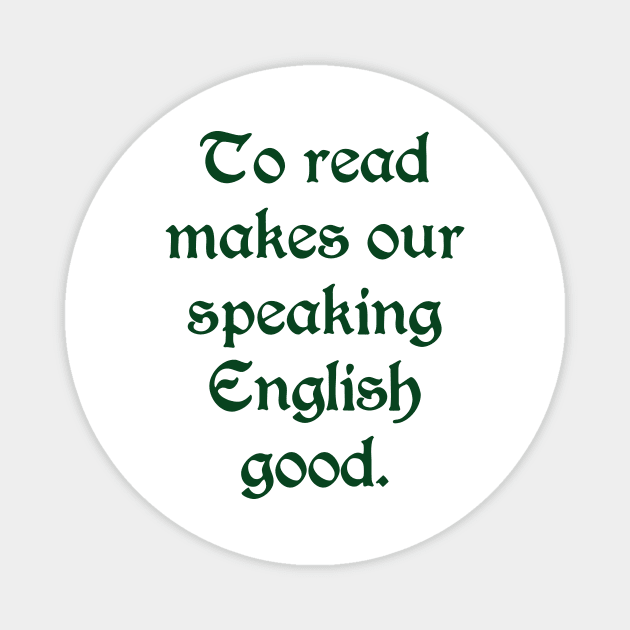 To REad Makes Our Speaking English Good (black text) Magnet by bengman